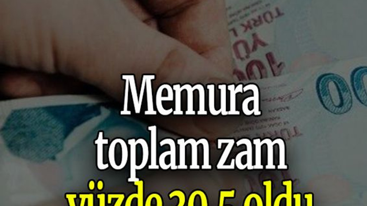 Memura toplam zam yüzde 30.5 oldu